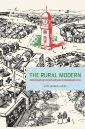 book The Rural Modern: Reconstructing the Self and State in Republican China