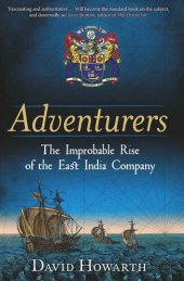 book Adventurers: The Improbable Rise of the East India Company: 1550-1650