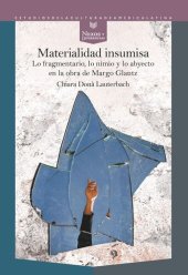 book Materialidad insumisa: lo fragmentario, lo nimio y lo abyecto en la obra de Margo Glantz