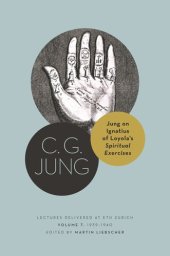 book Jung on Ignatius of Loyola’s Spiritual Exercises: Lectures Delivered at ETH Zurich, Volume 7: 1939–1940