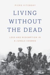 book Living without the Dead: Loss and Redemption in a Jungle Cosmos