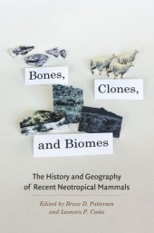 book Bones, Clones, and Biomes: The History and Geography of Recent Neotropical Mammals
