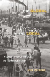 book The Global in the Local: A Century of War, Commerce, and Technology in China