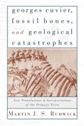 book Georges Cuvier, Fossil Bones, and Geological Catastrophes: New Translations and Interpretations of the Primary Texts