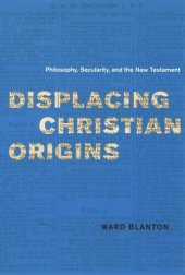 book Displacing Christian Origins: Philosophy, Secularity, and the New Testament