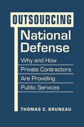 book Outsourcing National Defense: Why and How Private Contractors are Providing Pub Services