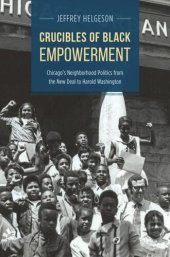 book Crucibles of Black Empowerment: Chicago's Neighborhood Politics from the New Deal to Harold Washington