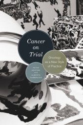 book Cancer on Trial: Oncology as a New Style of Practice