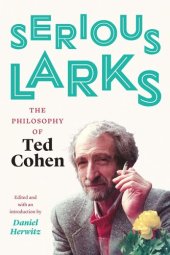 book Serious Larks: The Philosophy of Ted Cohen