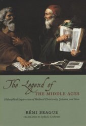 book The Legend of the Middle Ages: Philosophical Explorations of Medieval Christianity, Judaism, and Islam