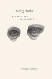 book Seeing Double: Baudelaire's Modernity