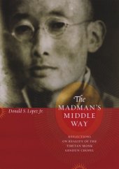 book The Madman's Middle Way: Reflections on Reality of the Tibetan Monk Gendun Chopel