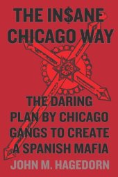 book The Insane Chicago Way: The Daring Plan by Chicago Gangs to Create a Spanish Mafia