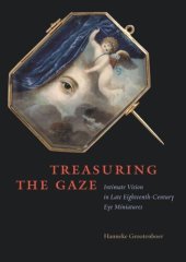 book Treasuring the Gaze: Intimate Vision in Late Eighteenth-Century Eye Miniatures