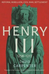 book Henry III: Reform, Rebellion, Civil War, Settlement, 1258-1272