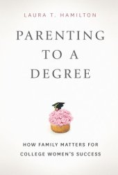 book Parenting to a Degree: How Family Matters for College Women's Success