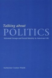 book Talking about Politics: Informal Groups and Social Identity in American Life