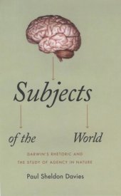 book Subjects of the World: Darwin's Rhetoric and the Study of Agency in Nature