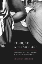book Tourist Attractions: Performing Race and Masculinity in Brazil's Sexual Economy