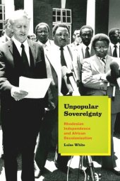 book Unpopular Sovereignty: Rhodesian Independence and African Decolonization