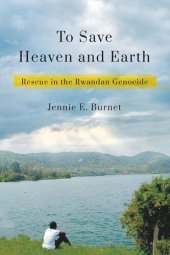 book To Save Heaven and Earth: Rescue in the Rwandan Genocide