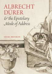 book Albrecht Dürer and the Epistolary Mode of Address