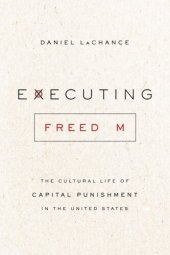 book Executing Freedom: The Cultural Life of Capital Punishment in the United States