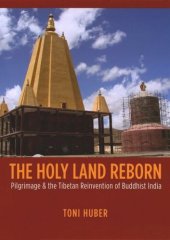 book The Holy Land Reborn: Pilgrimage and the Tibetan Reinvention of Buddhist India