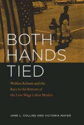 book Both Hands Tied: Welfare Reform and the Race to the Bottom in the Low-Wage Labor Market