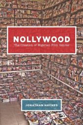 book Nollywood: The Creation of Nigerian Film Genres