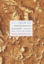 book From Squaw Tit to Whorehouse Meadow: How Maps Name, Claim, and Inflame