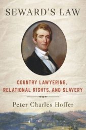 book Seward's Law: Country Lawyering, Relational Rights, and Slavery