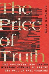 book The Price of Truth: The Journalist Who Defied Military Censors to Report the Fall of Nazi Germany