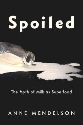 book Spoiled: The Myth of Milk as Superfood