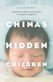 book China's Hidden Children: Abandonment, Adoption, and the Human Costs of the One-Child Policy