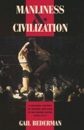 book Manliness and Civilization: A Cultural History of Gender and Race in the United States, 1880-1917