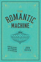 book The Romantic Machine: Utopian Science and Technology after Napoleon