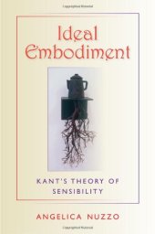 book Ideal Embodiment: Kant's Theory of Sensibility 