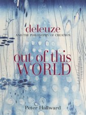 book Out of This World: Deleuze and the Philosophy of Creation