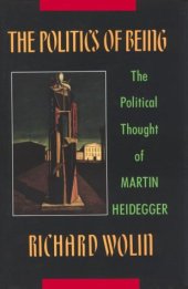 book The Politics of Being: The Political Thought of Martin Heidegger