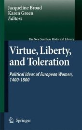 book Virtue, Liberty, and Toleration: Political Ideas of European Women, 1400-1800 