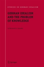 book German Idealism and the Problem of Knowledge: Kant, Fichte, Schelling, and Hegel 