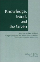 book Knowledge, Mind, and the Given : Reading Wilfrid Sellars's "Empiricism and the Philosophy of Mind," Including the Complete Text of Sellars's Essay