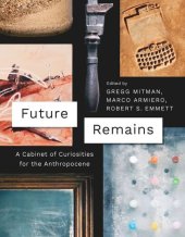 book Future Remains: A Cabinet of Curiosities for the Anthropocene