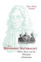 book The Diffident Naturalist: Robert Boyle and the Philosophy of Experiment