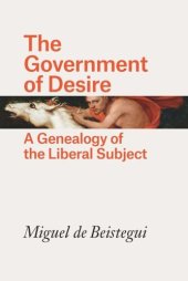 book The Government of Desire: A Genealogy of the Liberal Subject