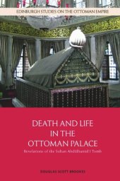 book Death and Life in the Ottoman Palace: Revelations of the Sultan Abdülhamid I Tomb