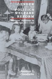 book Gender and the Politics of Welfare Reform: Mothers' Pensions in Chicago, 1911-1929