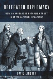 book Delegated Diplomacy: How Ambassadors Establish Trust in International Relations