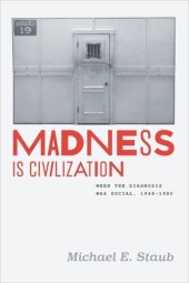 book Madness Is Civilization: When the Diagnosis Was Social, 1948-1980